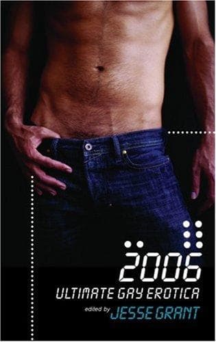Cover of 2006 ultimate gay erotica / edited by Jesse Grant.