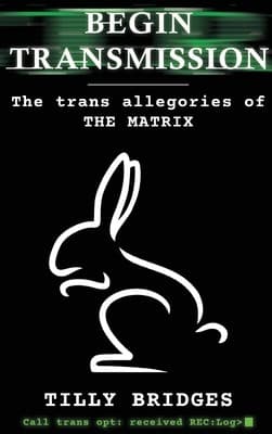 Cover of Begin Transmission: The Trans Allegories of The Matrix