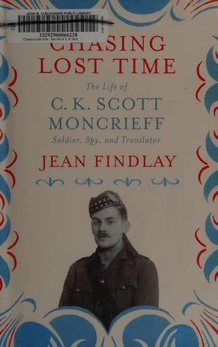 Cover of Chasing Lost Time : The Life of C. K. Scott Moncrieff