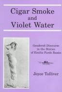 Cover of Cigar Smoke and Violet Water