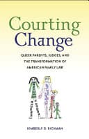 Cover of Courting Change: Queer Parents, Judges, and the Transformation of American Family Law