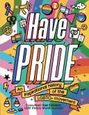 Cover of Have Pride: An Inspirational History of the LGBTQ+ Movement