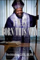 Cover of I Was Born This Way: A Gay Preacher's Journey Through Gospel Music, Disco Stardom, and A Ministry in Christ