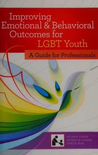 Cover of Improving emotional and behavioral outcomes for LGBT youth