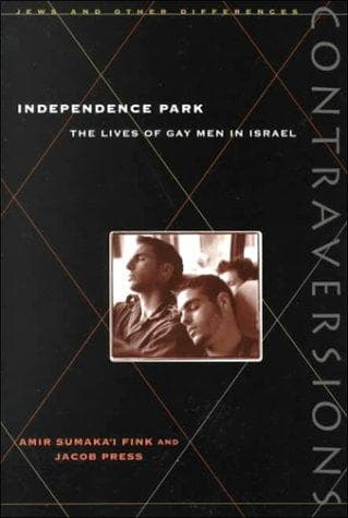 Cover of Independence Park: The Lives of Gay Men in Israel (Contraversions: Jews and Other Differen)