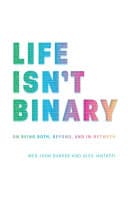 Cover of Life Isn't Binary: On Being Both, Beyond, and In-Between