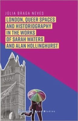 Cover of London, Queer Spaces and Historiography in the Works of Sarah Waters and Alan Hollinghurst