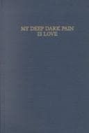 Cover of My Deep Dark Pain Is Love