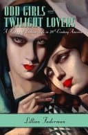 Cover of Odd Girls and Twilight Lovers: A History of Lesbian Life in Twentieth-Century America