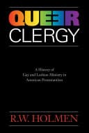 Cover of Queer Clergy: A History of Gay and Lesbian Ministry in American Protestantism