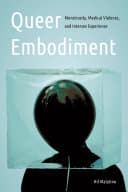 Cover of Queer Embodiment: Monstrosity, Medical Violence, and Intersex Experience