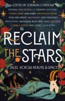 Cover of Reclaim the Stars: 17 Tales Across Realms and Space
