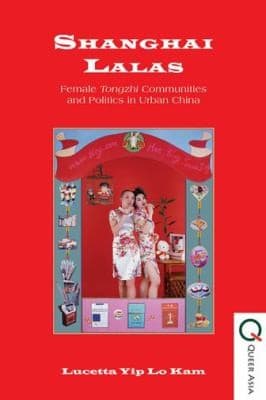 Cover of Shanghai Lalas Female Tongzhi Communities And Politics In Urban China