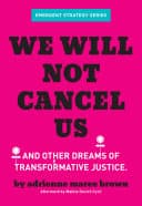 Cover of We Will Not Cancel Us: And Other Dreams of Transformative Justice